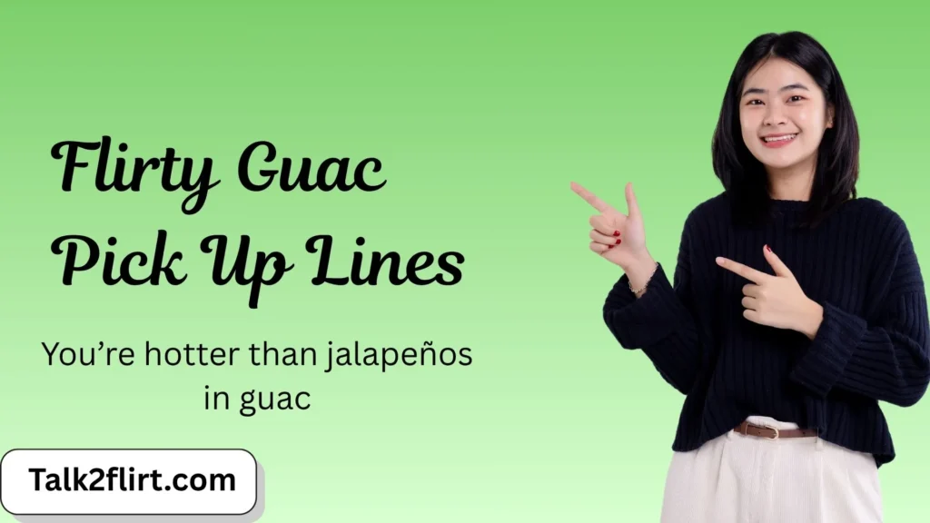 Flirty Guac Pick Up Lines