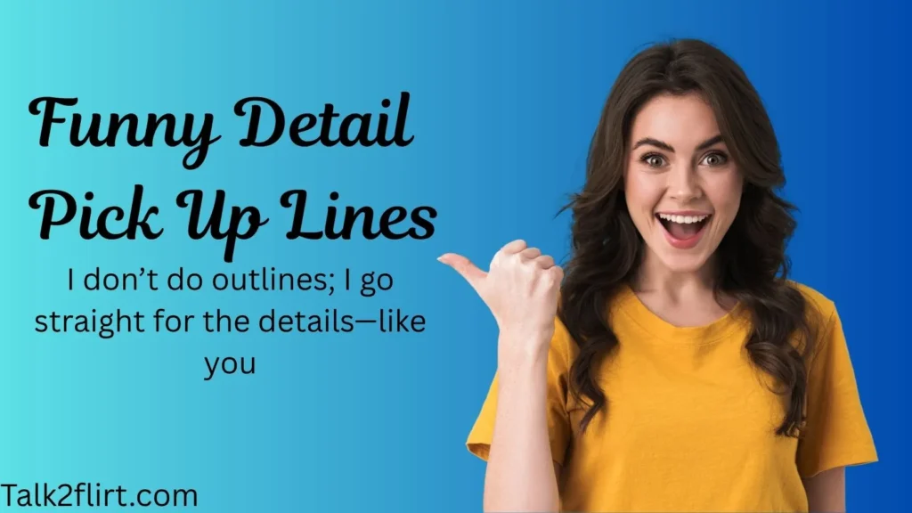 Funny Detail Pick Up Lines