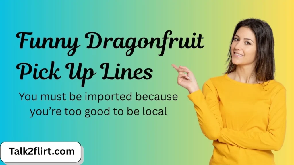 Funny Dragonfruit Pick Up Lines
