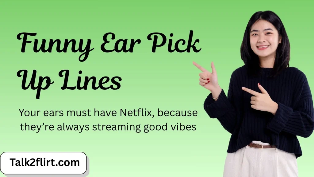 Funny Ear Pick Up Lines