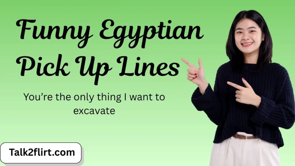 Funny Egyptian Pick Up Lines