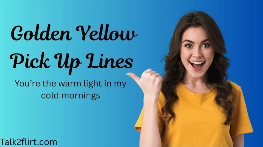 Golden Yellow Pick Up Lines