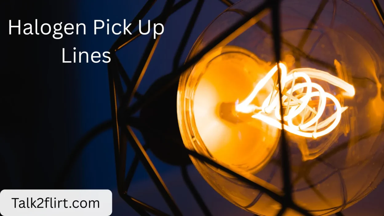 Halogen Pick Up Lines