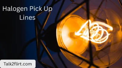 Halogen Pick Up Lines