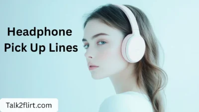 Headphone Pick Up Lines