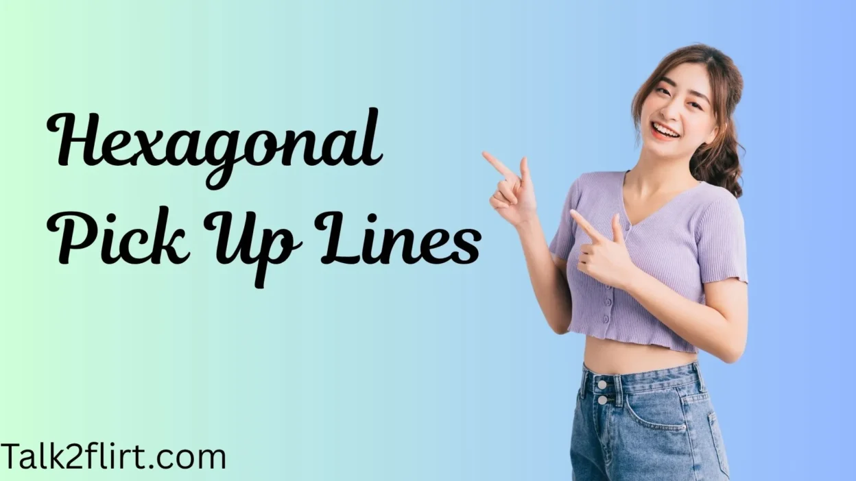 Hexagonal Pick Up Lines