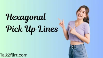 Hexagonal Pick Up Lines