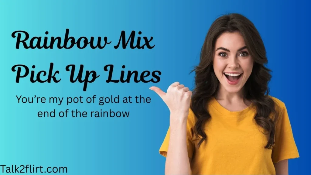 Rainbow Mix Pick Up Lines