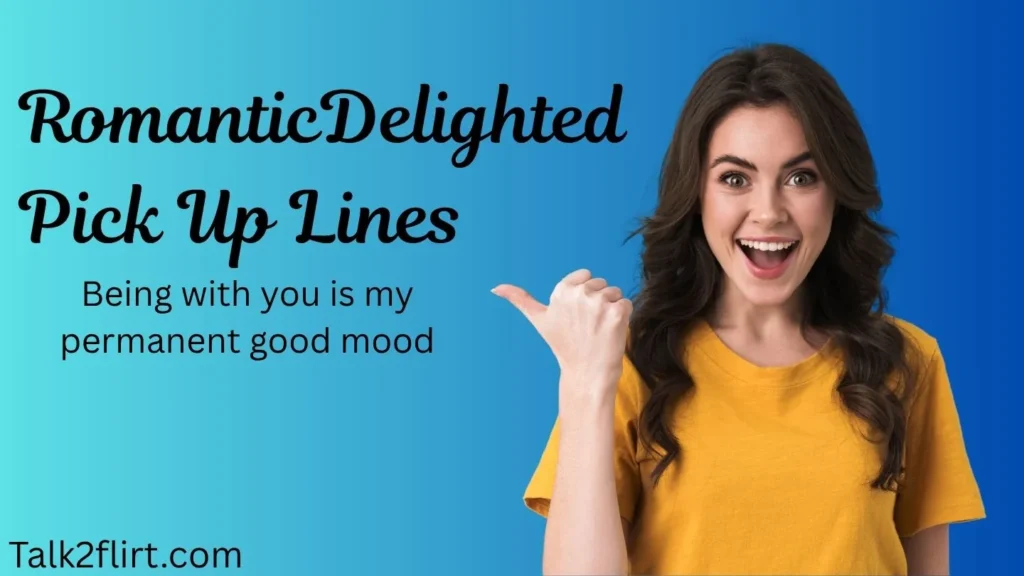 Romantic Delighted Pick Up Lines