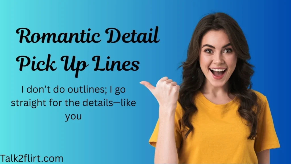 Romantic Detail Pick Up Lines