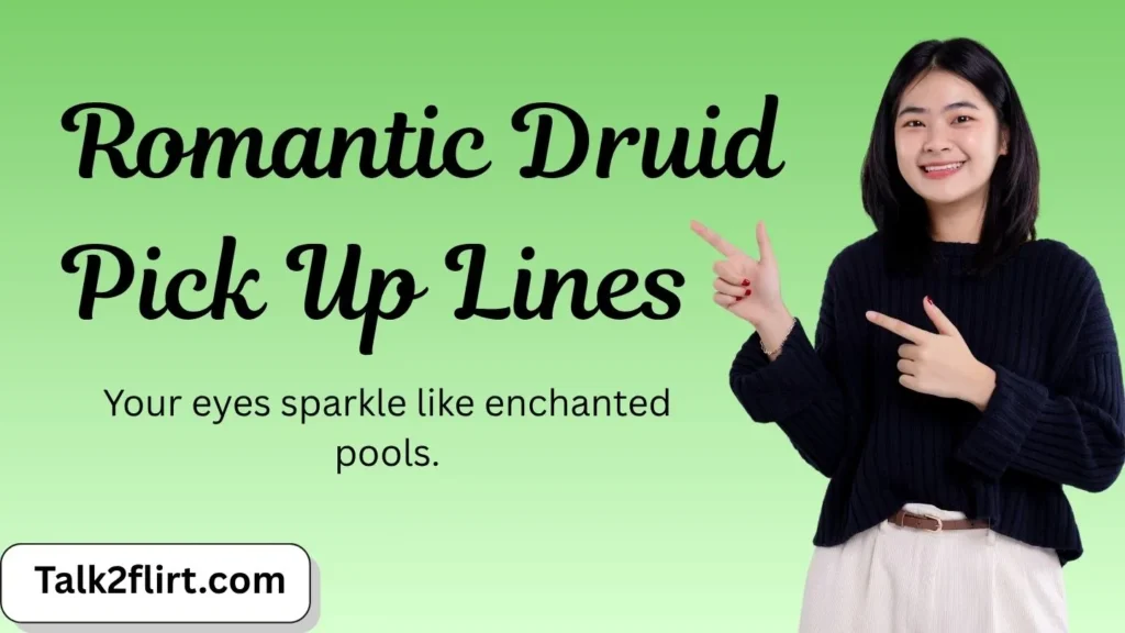 Romantic Druid Pick Up Lines