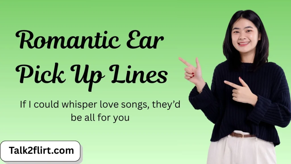 Romantic Ear Pick Up Lines