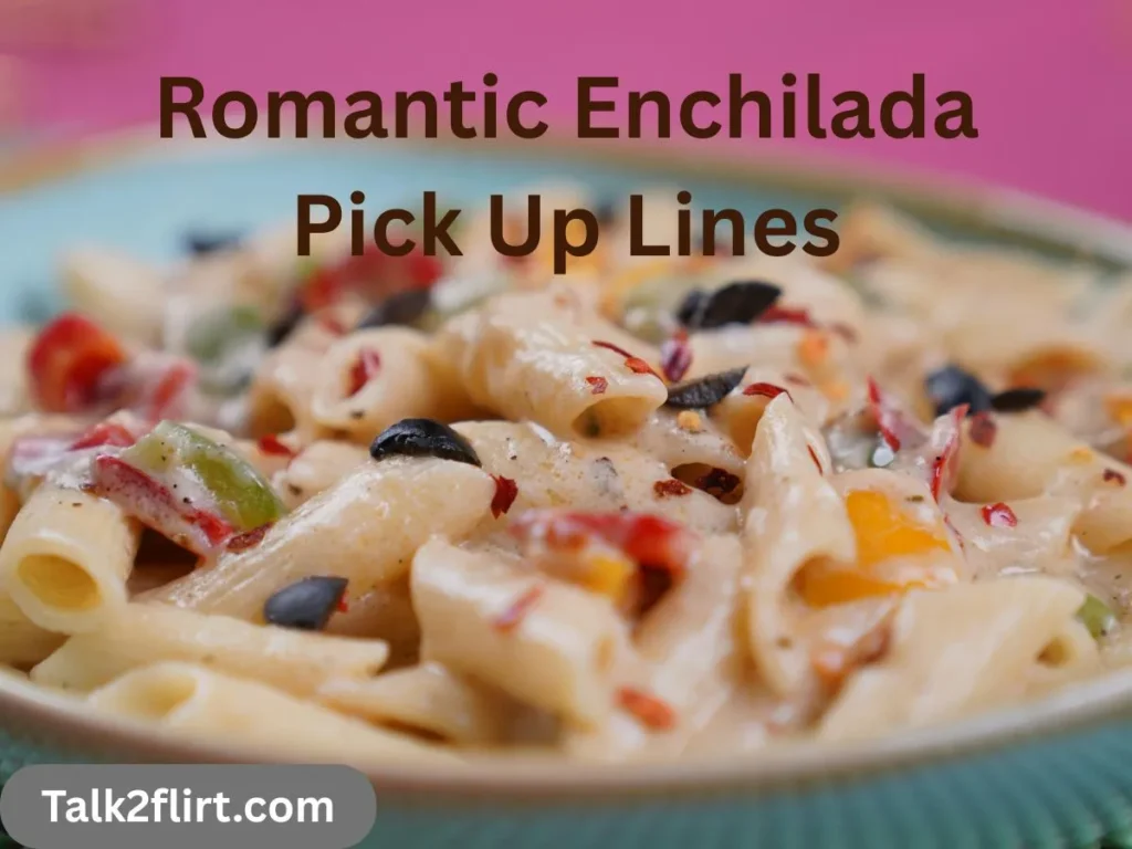 Romantic Enchilada Pick Up Lines