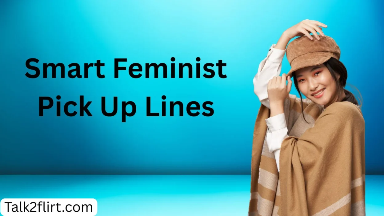 Smart Feminist Pick Up Lines