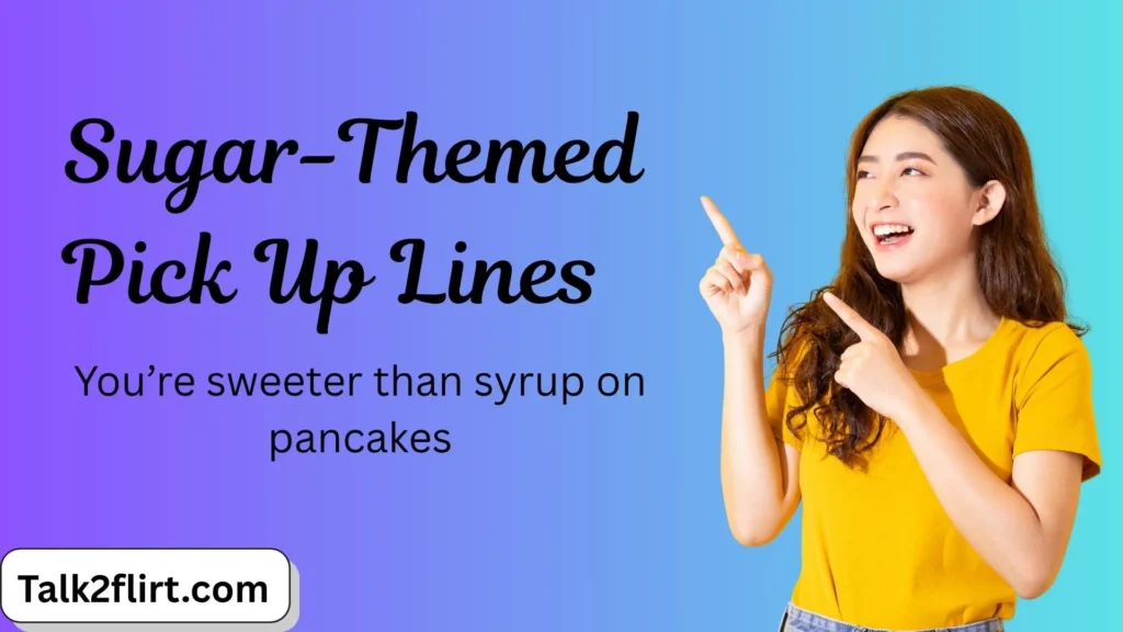 Sugar-Themed Pick Up Lines